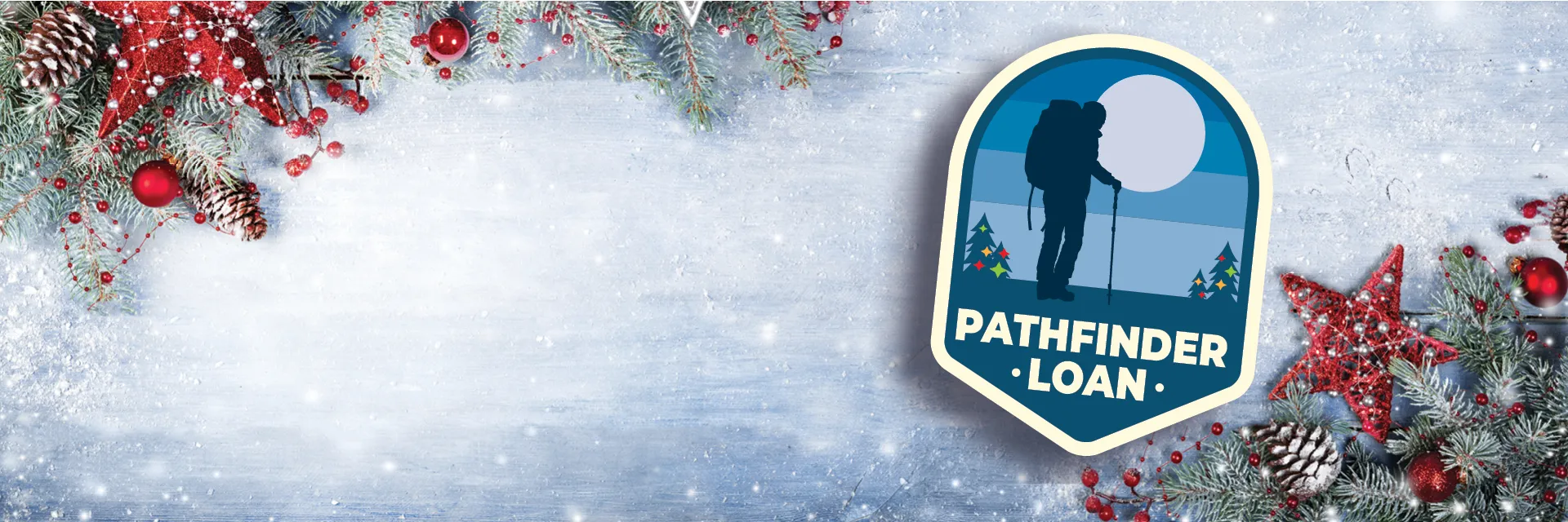 Pathfinder Loan badge on a white snowy and christmas ornamet background.