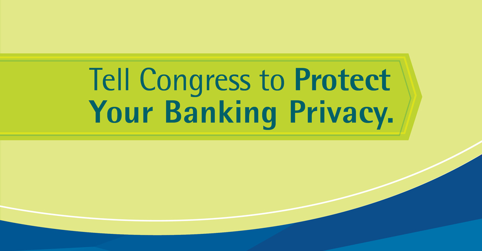 Tell Congress to Protect Your Banking Privacy